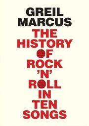 The History Of Rock N Roll In Ten Songs, By Greil Marcus