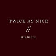 Stix Bones Releases New Single Twice As Nice