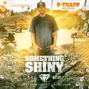 Coast 2 Coast Mixtapes Presents the Something Shiny Mixtape by P-Trapp aka Shaka