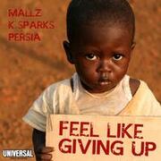 Feel Like Giving Up By Mallz, K.Sparks & Persia