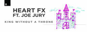 Heart FX & Joe Jury Are Getting Us Warmer With Their New Single King Without A Throne