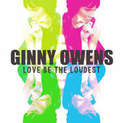 Ginny Owens, Love Be The Loudest Feature Story; Love Be The Loudest Releases Nov. 18