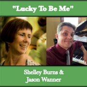 Vocalist, Shelley Burns With Her CD Lucky To Be Me With Jason Wanner And A Sneak Peek Of Her New Single Moon River