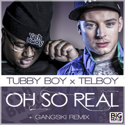 Tubby Boy X Telboy - Oh So Real (Out Now)