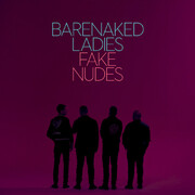 Barenaked Ladies Announce New Studio Album fake Nudes Available Worldwide November 17, 2017