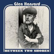 Glen Hansard Announces New Album Between Two Shores  Due January 19, 2018