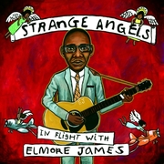 All-Star Tribute Album Strange Angels: In Flight With Elmore James Celebrates Blues Pioneers Centenary