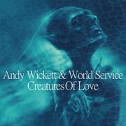 Original Vocalist For Duran Duran Andy Wicketts New Album Creatures Of Love Now Availale On CD!