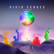 Yarley G Unites And Inspires On Compilation Album Vivid Echoes Blending Hip Hop, Pop, EDM & Soul