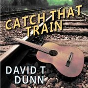 David T. Dunns New Single Catch That Train Receives Global Distribution And National Airplay