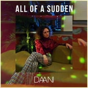 Daani Releases Electro/R&B Pop Single All Of A Sudden