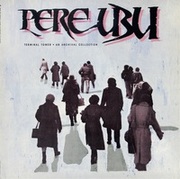 Varese Vintage Continues To Reissue Out-Of-Print Artist Albums With Two LP Releases Of Pere Ubus Classic Terminal Tower