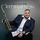 Redemption Arrives For Urban-Jazz Saxophonist Sam Rucker