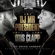 DJ Mr President Releases New Single We Grind Harder Ft. Otis Clapp