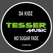 Da Kidz Presents No Sugar Fade On Tesser Music