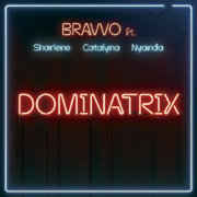 Bravvo Releases New Single Dominatrix Ft. Sharlene, Catalyna & Nyanda