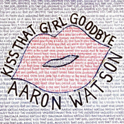 Aaron Watson Releases New Single Kiss That Girl Goodbye And Announces 2019 Album
