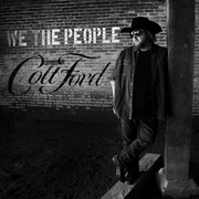 We The People, Colt Fords New Single, Releases Tomorrow, May 10; Exclusive Premiere Today On Sounds Like Nashville