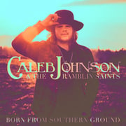 Caleb Johnson & The Ramblin Saints Featuring American Idol Season 13 Winner New Album Born From Southern Ground, Out Today