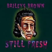 Producer Baileys Brown Recruits Stinkin Slumrok, Datkid, Lee Scott And More For New LP Still Fresh Out Today!