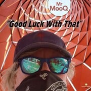 Mr Mooq New Releases Good Luck With That