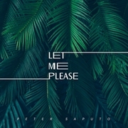 Peter Saputo - Let Me, Please?â€¯