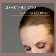 Carolyn Lee Jones Releases 4th Album Close Your Eyes