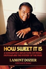 Lamont Dozier  Provides Motown History In His Memoir, How Sweet It Is: A Songwriters Reflections On Music, Motown And The Mystery Of The Muse