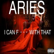 Aries Releases New Single I Can F--- With That