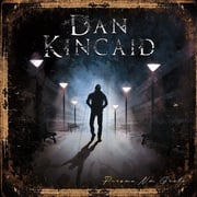 Dan Kincaid Releases Lyric Video For Living In Circles; New Album, Persona Non Grata Out Now!