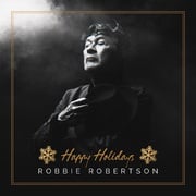 Robbie Robertson Releases Original Holiday Song Happy Holidays, Available Now