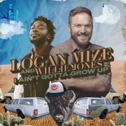 Logan Mize And Willie Jones New Single I Aint Gotta Grow Up
