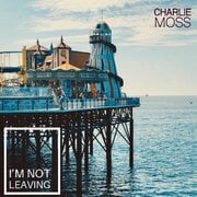 Having Supported The Sherlocks And Louis Berry, Charlie Moss Returns With Im Not Leaving