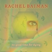 Rachel Baiman Mourns The Fleeting Passage Of Life In New Single ﻿No Good Time For Dying Out Now