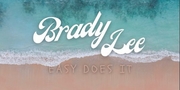 Brady Lee Releases Easy Does It Off Latest Debut EP Release