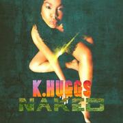 An Enticing And Sensual Flow Through Elevating Soul And R&B Music - K. Huggs Mesmerizes With New Album Naked