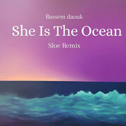 Montreal Based Sloe Presents A Groovy Club Remix Of She Is The Ocean, By Bassem Daouk