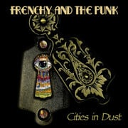 Frenchy And The Punk Release Cities In Dust Tribute, Marking Its 38th Anniversary, Along With B-Side Monsters