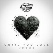 Small Town Sunday Releases Powerful New Single Until You Love Jesus