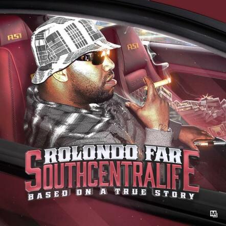 The "SOUTHCENTRALIFE Based On A True Story" Mixtape By Rolondo Far