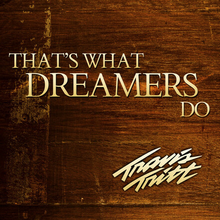 Travis Tritt Releases New Single, "That's What Dreamers Do"
