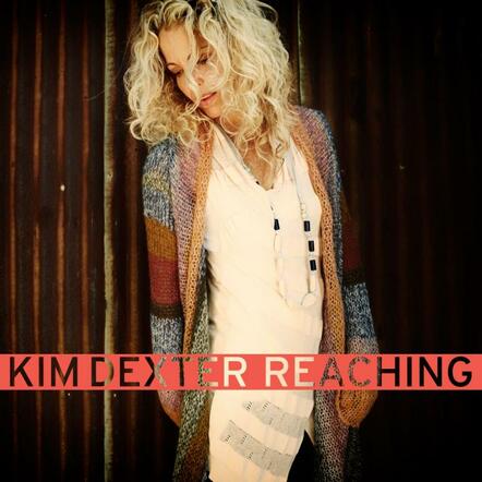 Kim Dexter Embarks On National Media Tour In Support Of New Album "Reaching"