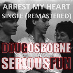 Doug Osborne And Serious Fun Re-Releases Single 'Arrest My Heart'