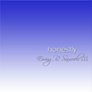 New Album From Ewing R. Samuels III - "Honestly" Released September 10, 2014
