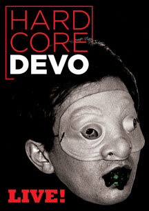 DEVO "Hardcore Live!" On DVD, Blu-Ray, CD, And Vinyl On February 10, 2015