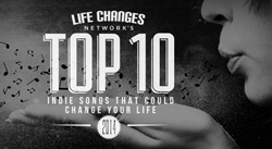 "The 10 Top Indie Songs That Could Change Your Life 2014" To Be Release By Life Changes Network On December 29, 2014