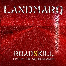 UK Prog Icons Landmarq To Release "Roadskill - Live In The Netherlands" Special Edition CD/DVD