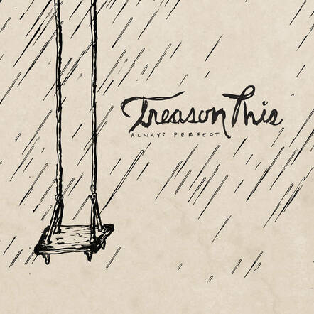 Treason This Stream New EP "Always Perfect"