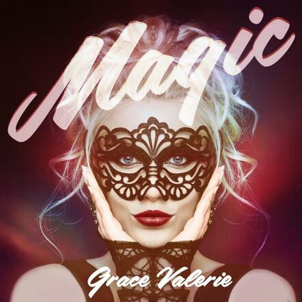 Pop Sensation Grace Valerie Makes Her Mark On The Dance Music Scene With Smash Hit Summer Song "Magic"