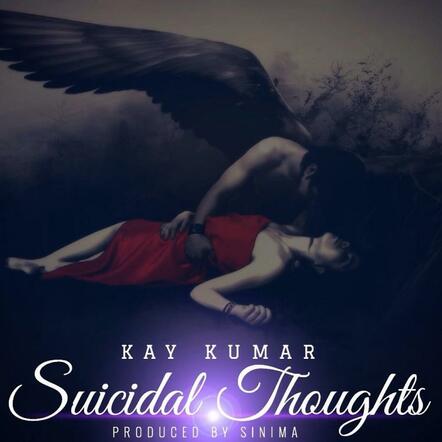 Kay Kumar Releases "Suicidal Thoughts"